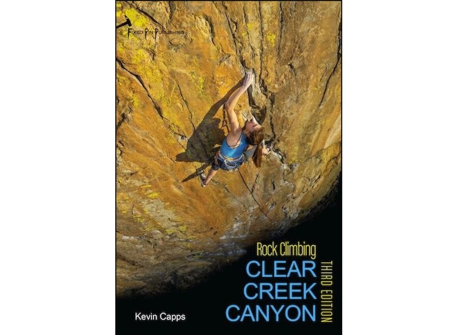 Fixed Pin Publishing  Rock Climbing Clear Creek Canyon, 3rd Edition by Kevin Capps