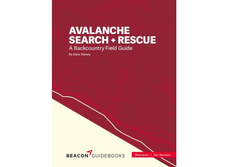 Beacon Guidebooks Avalanche Search and Rescue: A Backcountry Field Guide by Alexis Alloway