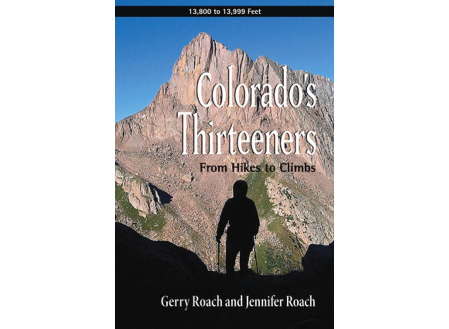Colorado's Thirteeners: From Hikes to Climbs by Gerry Roach and Jennifer Roach
