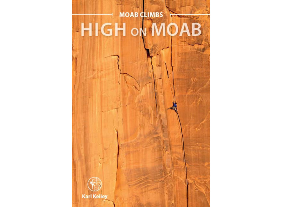 Sharp End Publishing Moab Climbs: High On Moab by Karl Kelley Guidebook