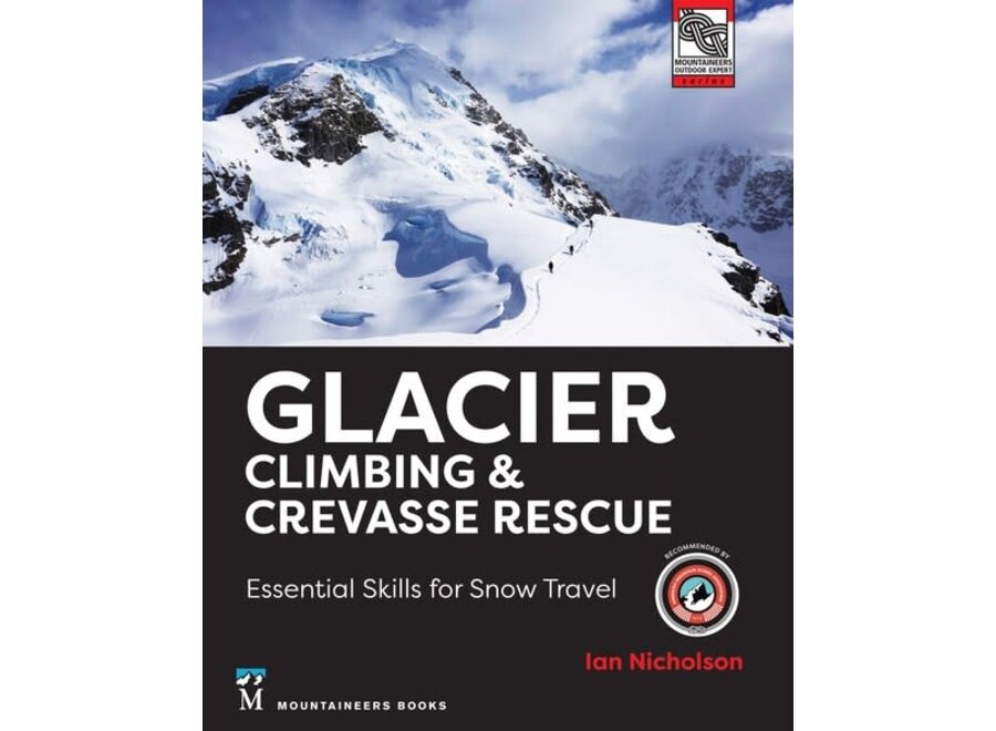 Mountaineers Books Glacier Climbing & Crevasse Rescue: Essential Skills - Ian Nicholson