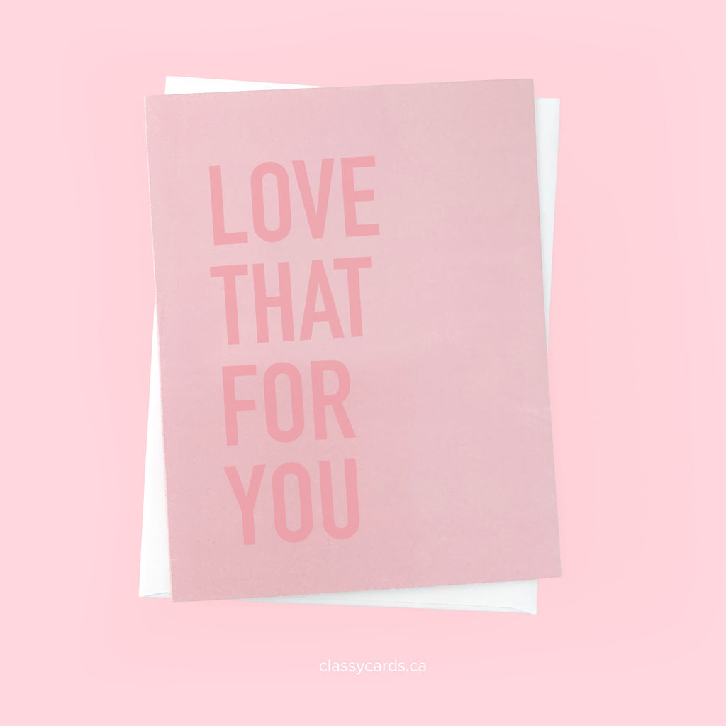 Classy Cards Love That For You Card