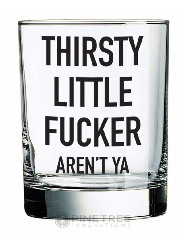 Pinetree Innovations Thirsty Little F***** Whiskey Glass