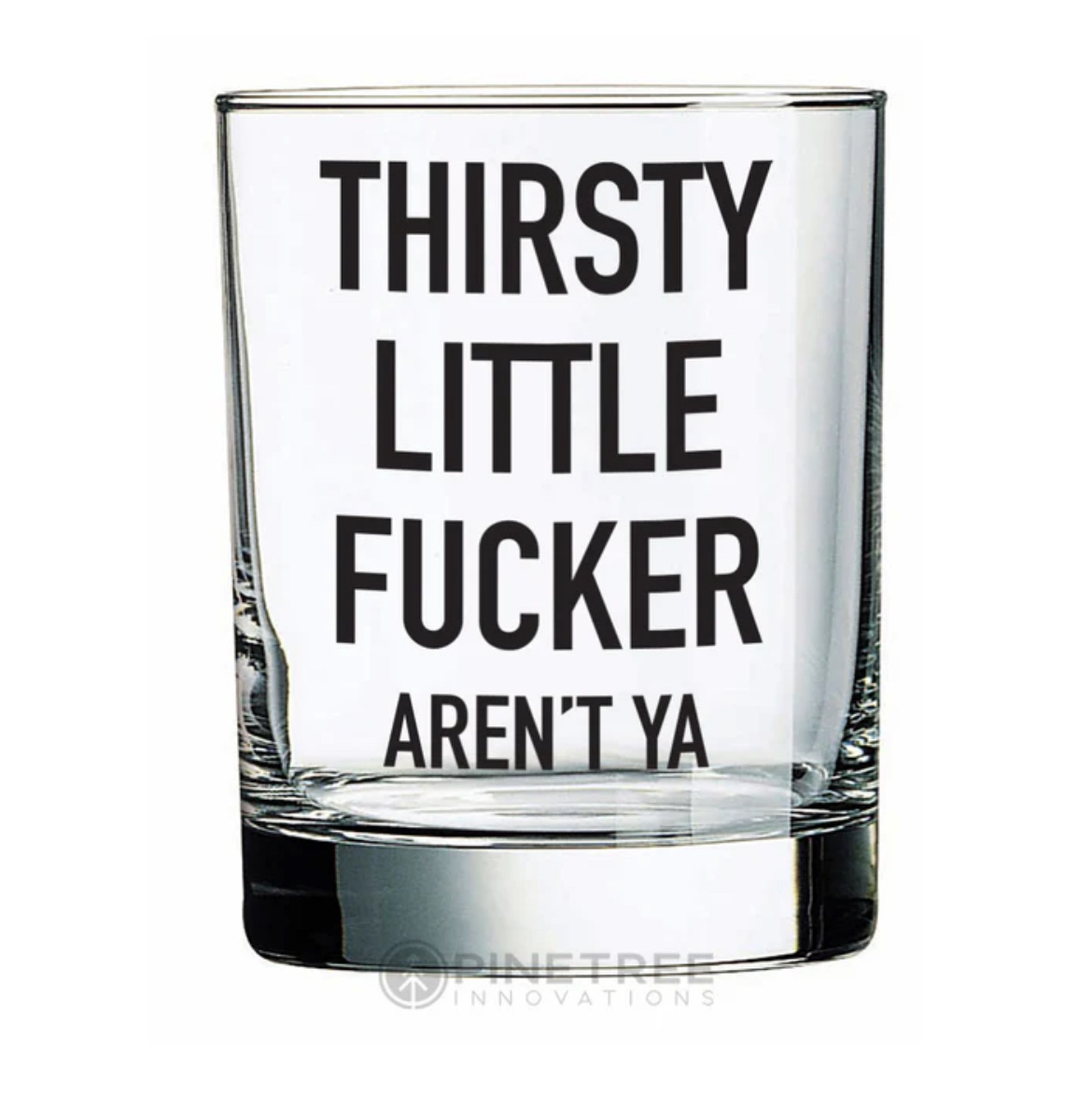 Pinetree Innovations Thirsty Little F***** Whiskey Glass