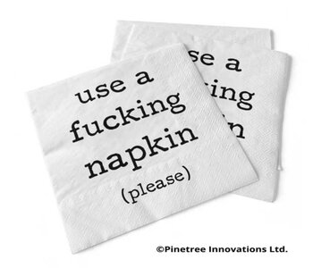 Use a F****** Napkin