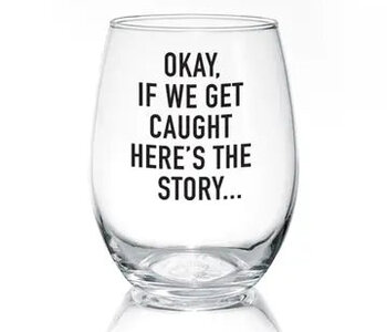 Okay If We Get Caught Wine Glass