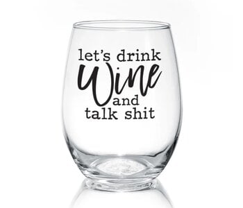 Let's Drink & Talk Shit  Wine Glass