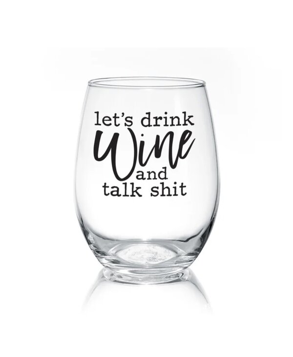 Pinetree Innovations Let's Drink & Talk Shit  Wine Glass