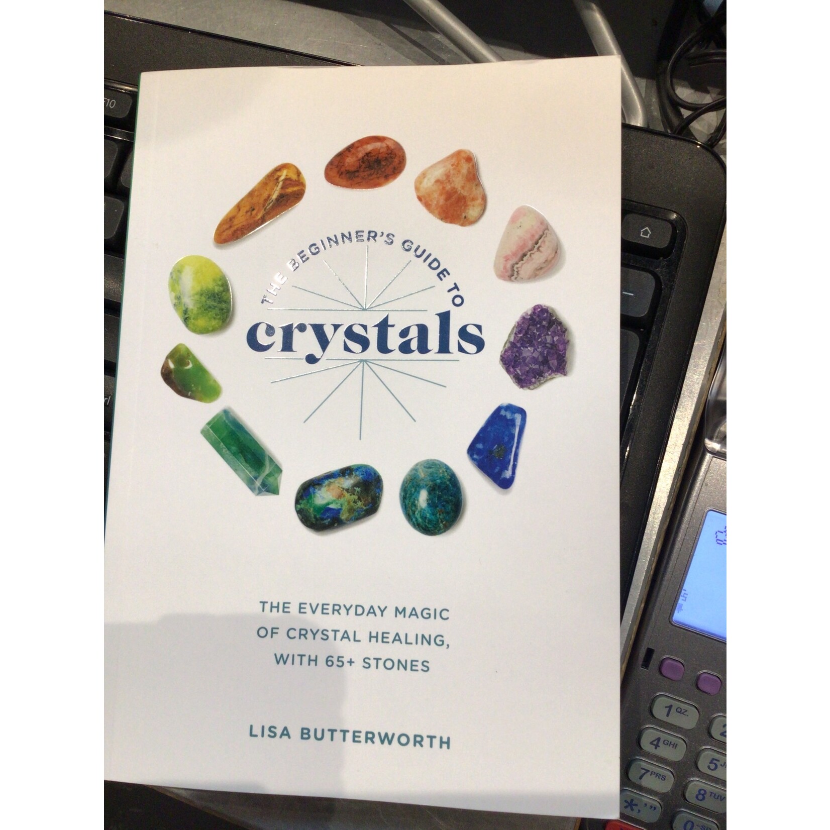 Beginner's Guide To Crystals: The Everyday Magic Of Crystal Healing Books