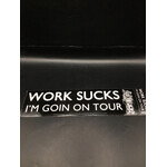 Work Sucks Going On Tour