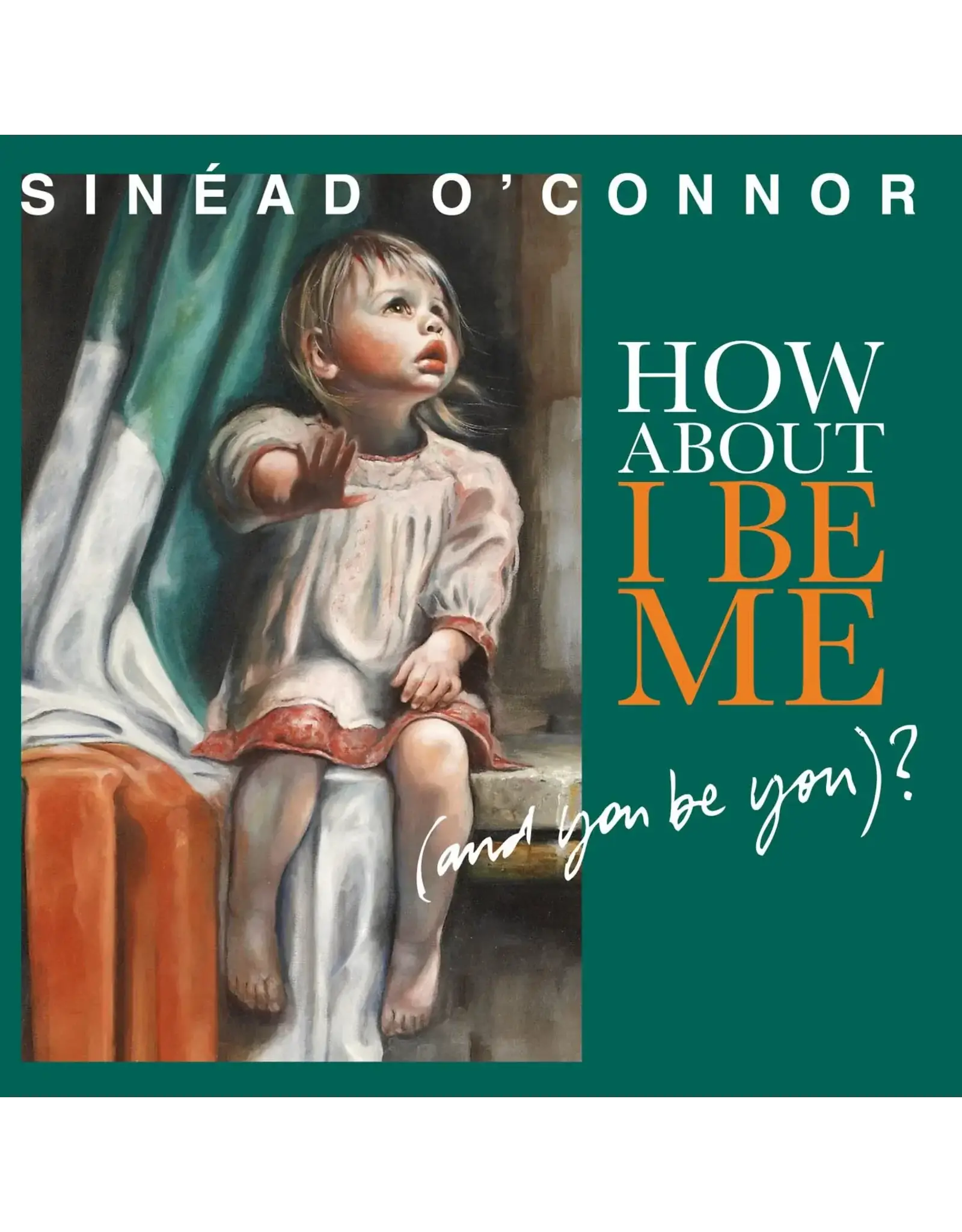 Sinead O'Connor - How About I Be Me (And You Be You)?