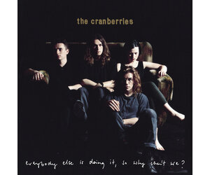 The Cranberries - Everybody Else Is Doing It, Why Can't We The Cranberries - Everybody Else Is Doing It, Why Can't We