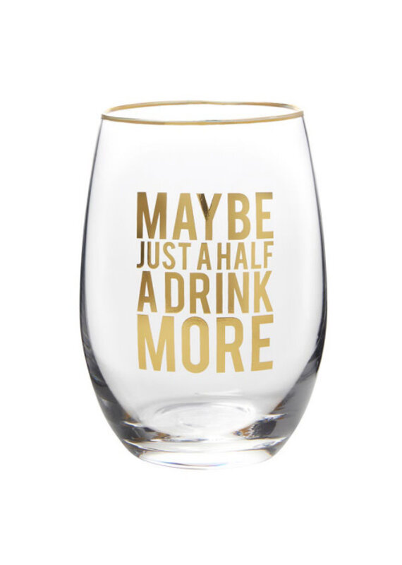 Just Half a Drink More Stemless Wine Glass with Gold Lettering