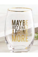 Just Half a Drink More Stemless Wine Glass with Gold Lettering