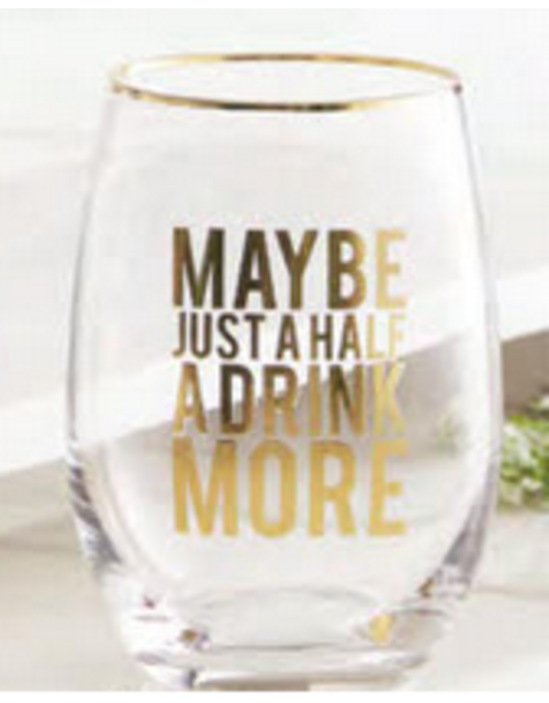 Just Half a Drink More Stemless Wine Glass with Gold Lettering