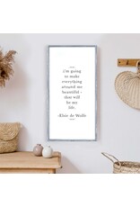 I'm Going To Make Everything Around Me Beautiful Wood Sign 13"x25"