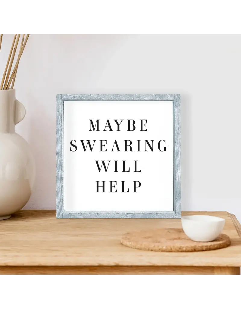 Maybe Swearing will Help Wood Framed Sign 7"x7"