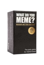 What Do You Meme What Do You Meme: Bigger Better Edition