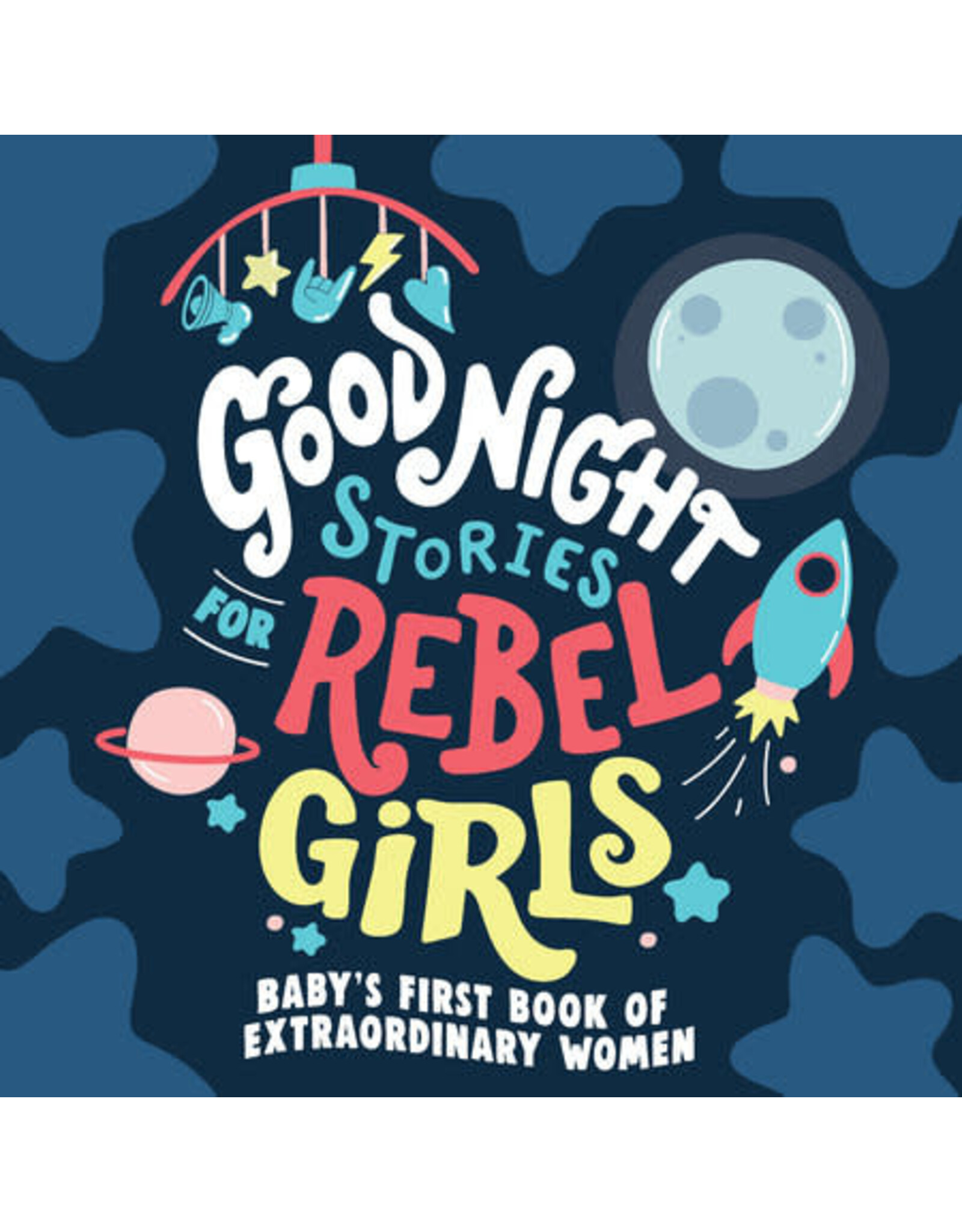 Good Night Stories for Rebel Girls: Baby's First Book Extraordinary Women