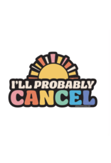 Pipsticks I'll Probably Cancel Vinyl Sticker