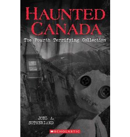 Scholastic Haunted Canada: The Fourth Terrifying Collection