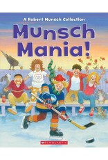 Scholastic Munsch Mania!: A Robert Munsch Collection