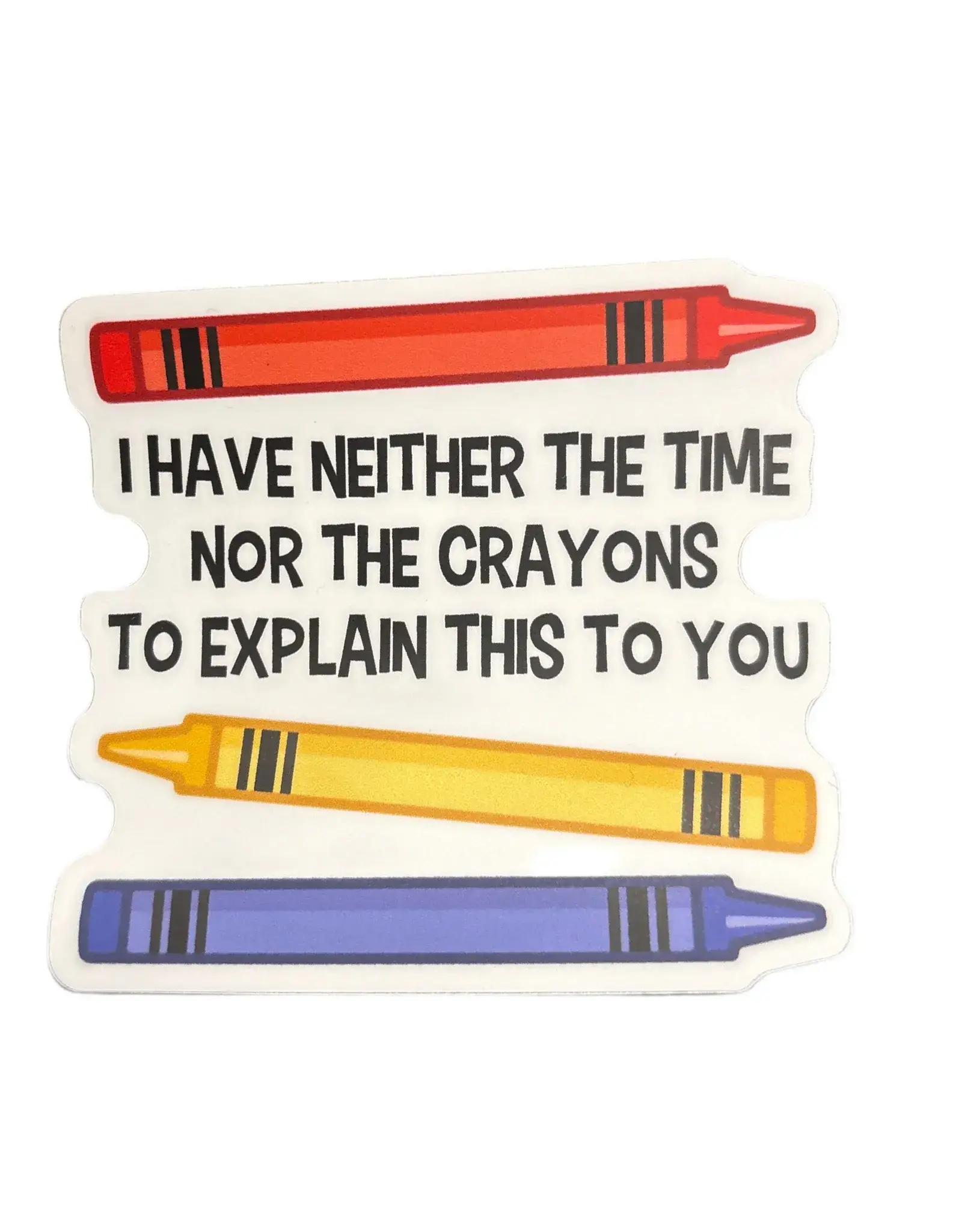 Stickers Northwest I Have Neither The Time Nor The Crayons To Explain Sticker