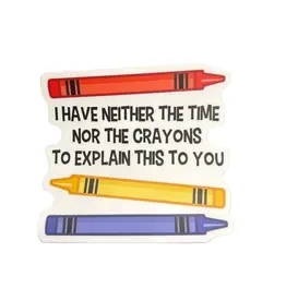 Stickers Northwest I Have Neither The Time Nor The Crayons To Explain Sticker