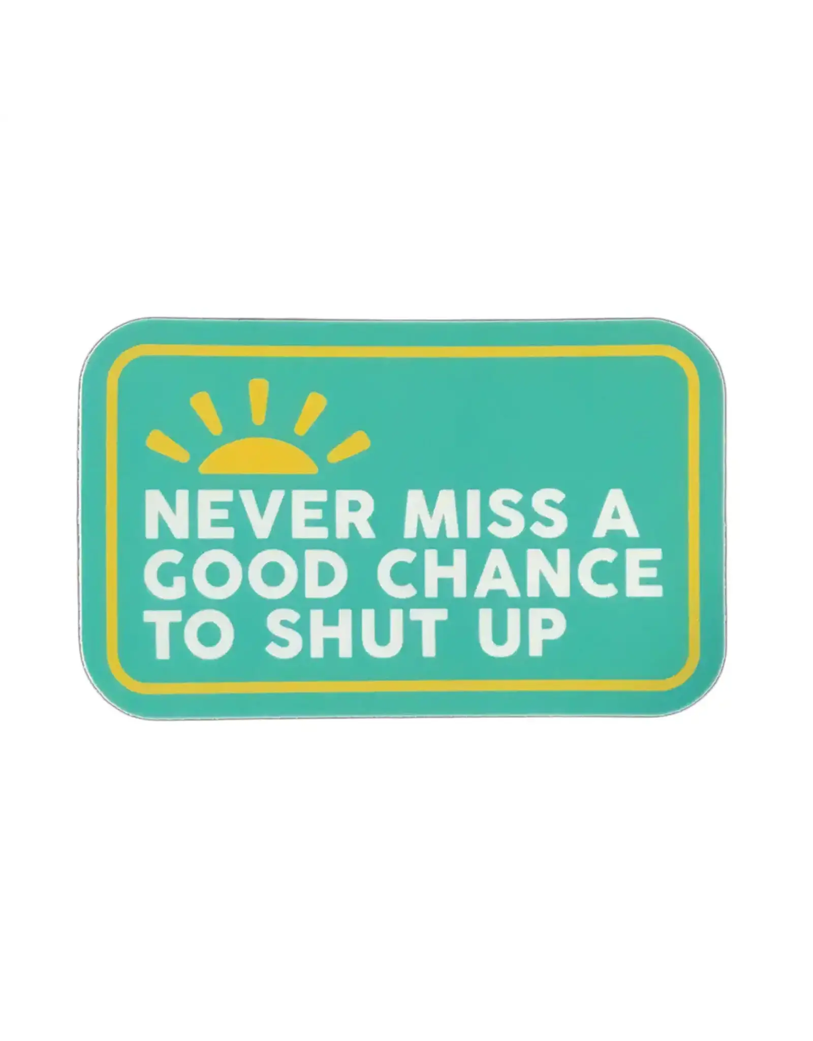 Stickers Northwest Never Miss A Good Chance To Shut Up Sticker