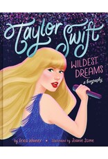 Taylor Swift: Wildest Dreams, A Biography Taylor Swift: Wildest Dreams, A Biography