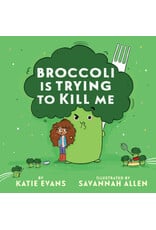 Broccoli Is Trying to Kill Me