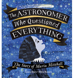 The Astronomer Who Questioned Everything: The Story of Maria Mitchell