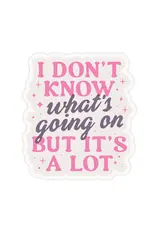Don't Know What's Going On But It's A Lot Vinyl Sticker