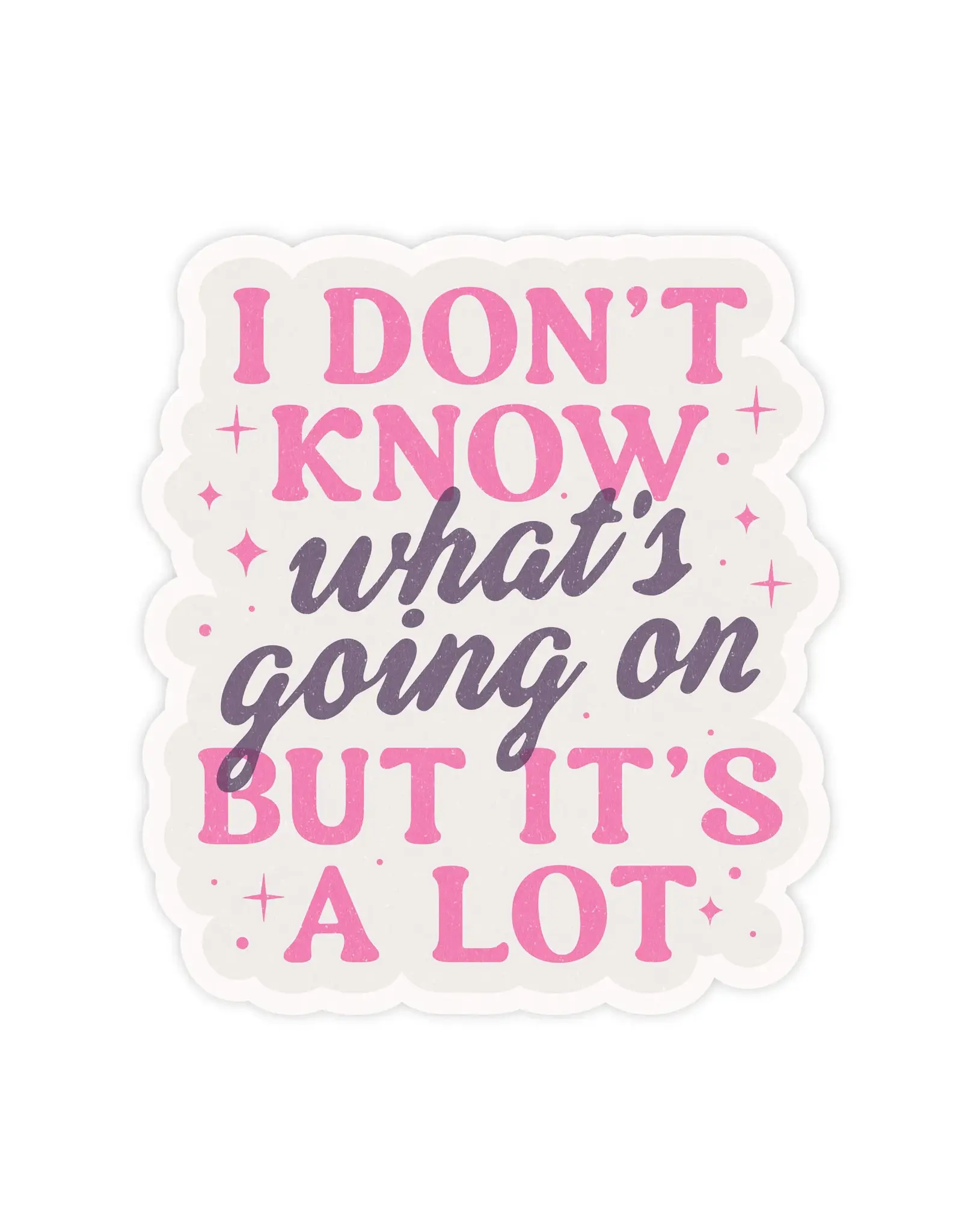 Don't Know What's Going On But It's A Lot Vinyl Sticker