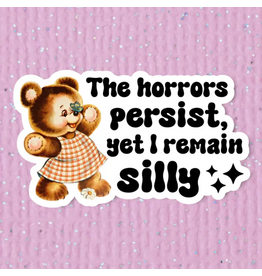 The Horrors Persist, Yet I Remain Silly Sticker