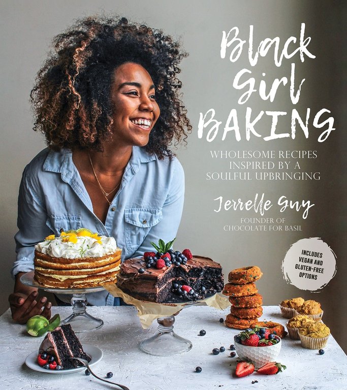 Jerrelle Guy Black Girl Baking: Wholesome Recipes Inspired by a Soulful Upbringing by Jerrelle Guy