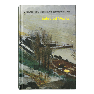 RISD Museum Selected Works: Museum of Art by Rhode Island School of Design