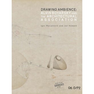 RISD Museum Drawing Ambience: Alvin Boyarsky and the Architectural Association by Igor Marjanovic, Jan Howard