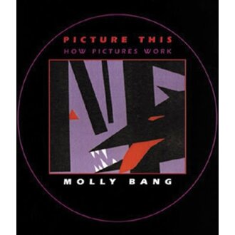 Picture This: How Pictures Work by Molly Bang