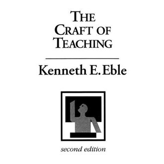 The Craft of Teaching: A Guide to Mastering the Professor's Art by Kenneth E. Eble