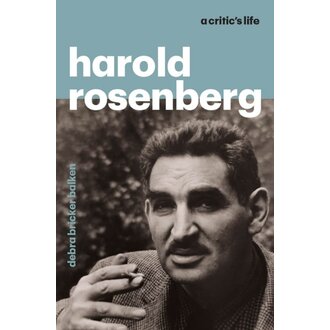 Harold Rosenberg: A Critic's Life
