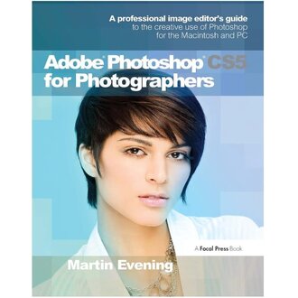 Adobe Photoshop CS5 for Photographers: A professional image editor's guide to the creative use of Photoshop for the Macintosh and PC 1st Edition by Martin Evening