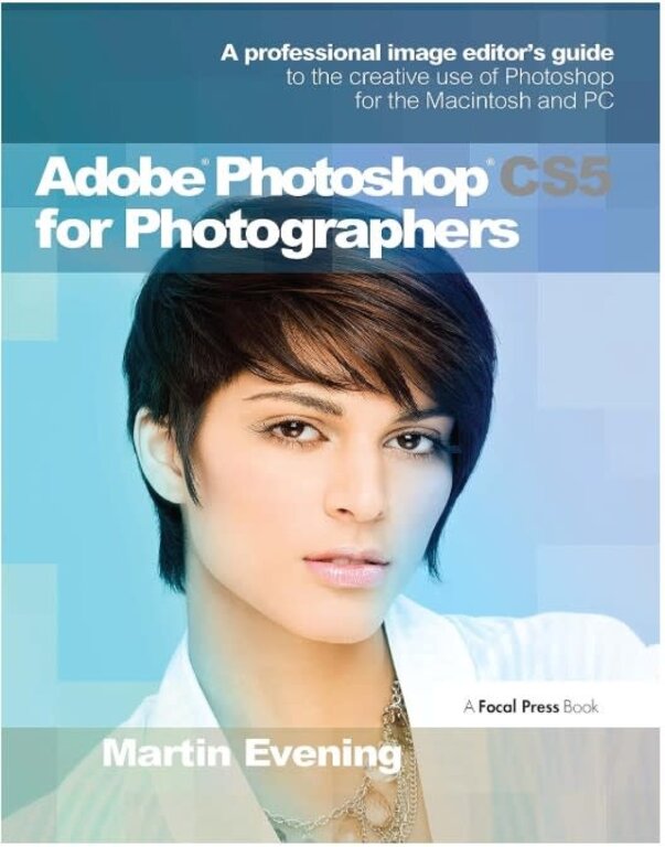 Adobe Photoshop CS5 for Photographers: A professional image editor's guide to the creative use of Photoshop for the Macintosh and PC 1st Edition by Martin Evening