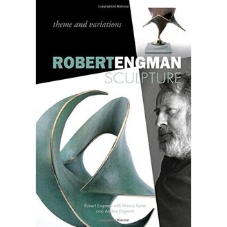 Robert Engman Sculpture: Theme and Variations by Robert Engman, Nancy Porter, Anders Engman