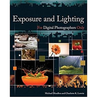 Exposure and Lighting for Digital Photographers Only by Michael Meadhra, Charlotte K. Lowrie
