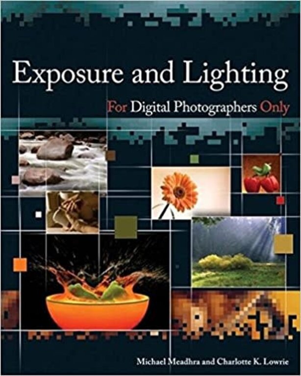 Exposure and Lighting for Digital Photographers Only by Michael Meadhra, Charlotte K. Lowrie