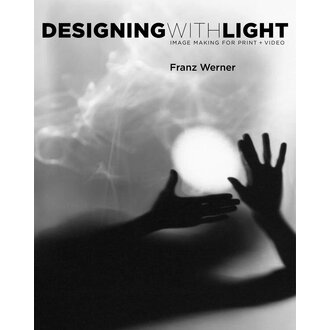 Designing With Light: Image Making for Print and Video by Franz Werner, Millee Tibbs