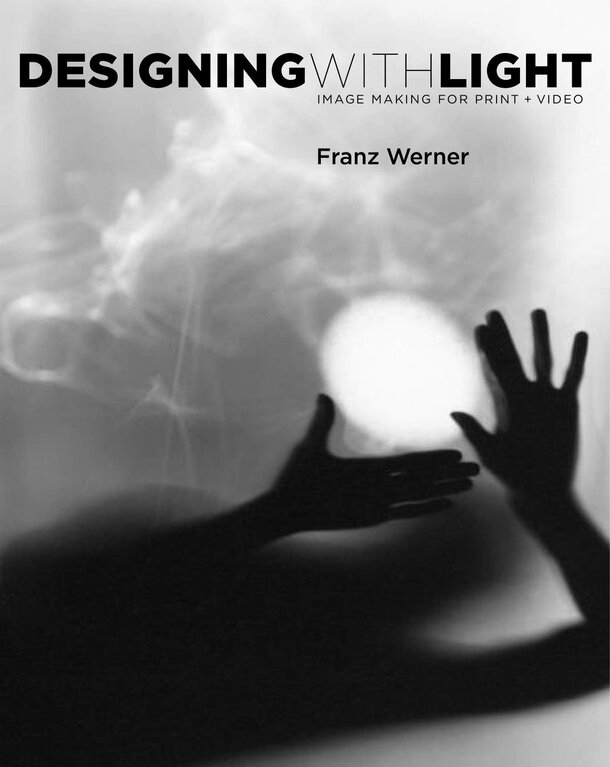 Designing With Light: Image Making for Print and Video by Franz Werner, Millee Tibbs