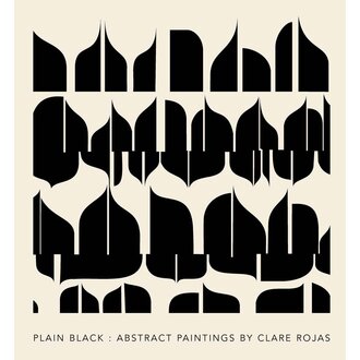 Clare Rojas: Plain Black: Abstract Paintings by Clare Rojas, Jens Hoffmann, David Whyte