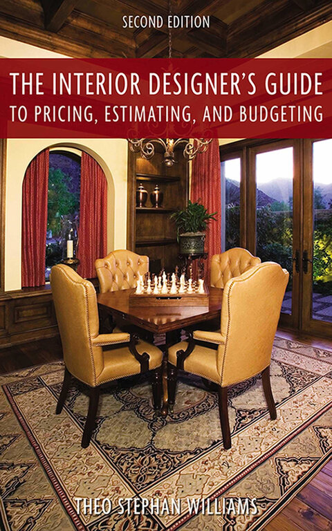 The Interior Designer's Guide to Pricing, Estimating, and Budgeting by by Theo Stephen Williams
